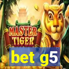 bet g5