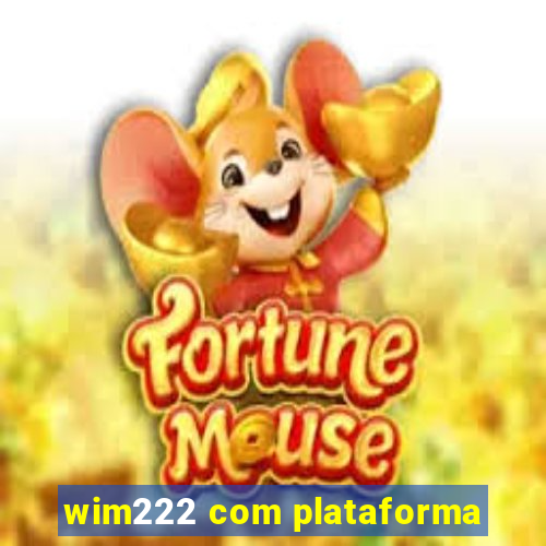 wim222 com plataforma