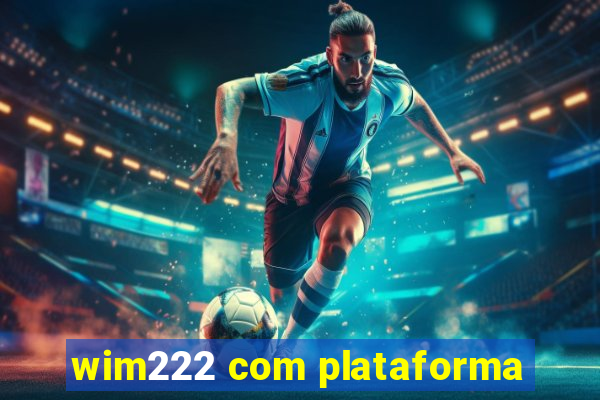 wim222 com plataforma