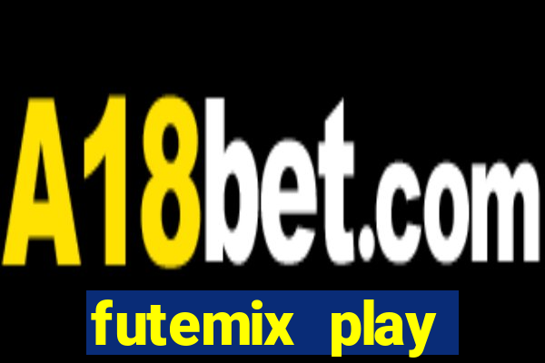 futemix play futebol ao vivo