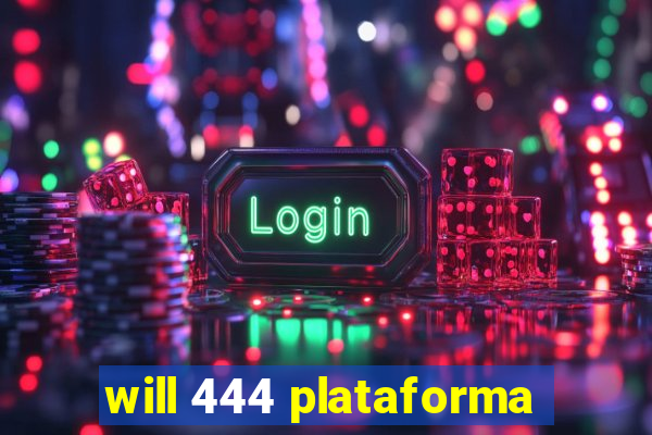 will 444 plataforma