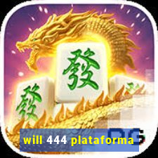 will 444 plataforma