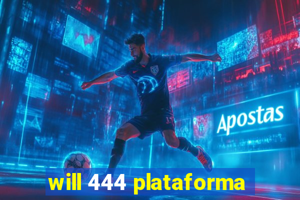 will 444 plataforma