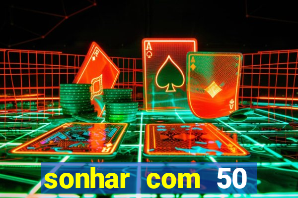 sonhar com 50 reais jogo do bicho