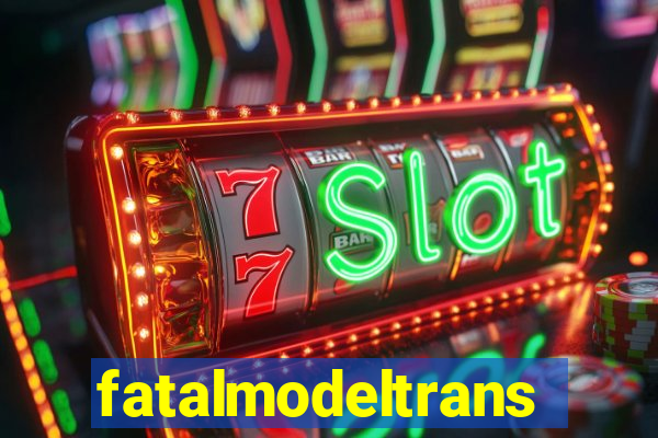 fatalmodeltrans