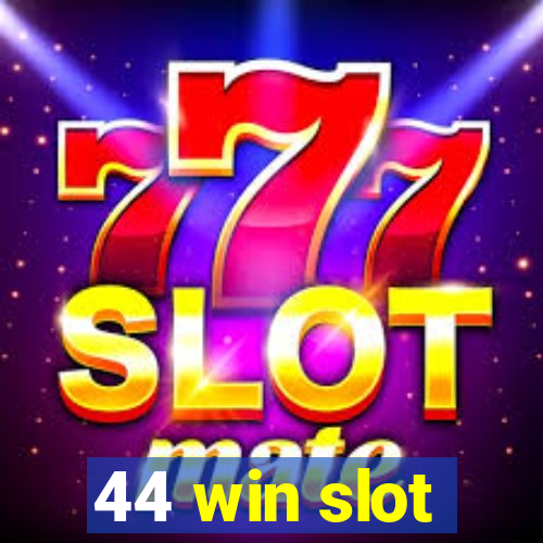 44 win slot