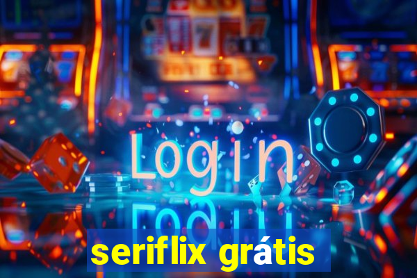 seriflix grátis