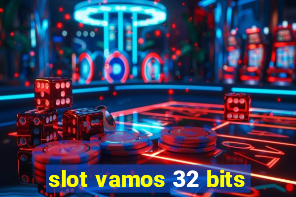 slot vamos 32 bits