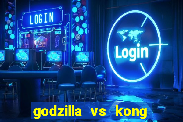 godzilla vs kong filme completo dublado topflix