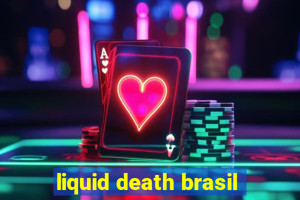 liquid death brasil