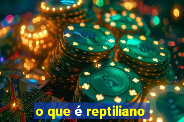 o que é reptiliano