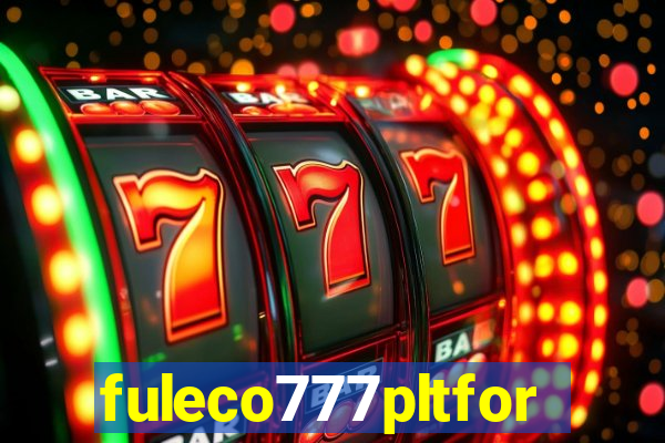 fuleco777pltfor