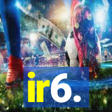 ir6.