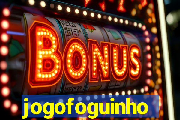 jogofoguinho