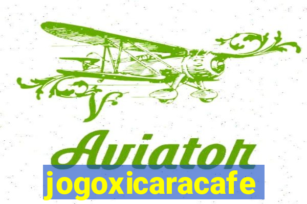 jogoxicaracafe