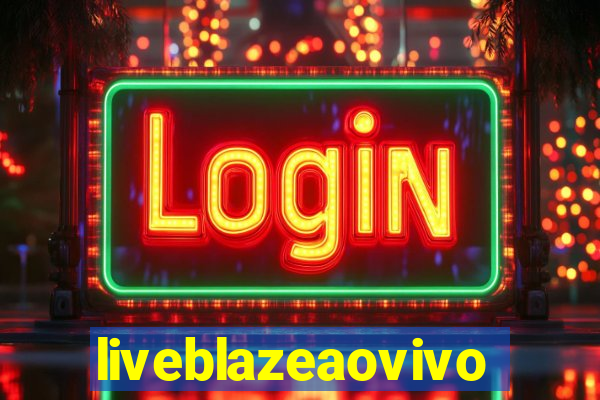 liveblazeaovivo