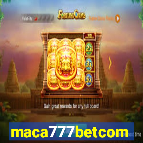 maca777betcom