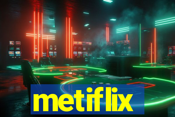 metiflix