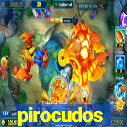 pirocudos