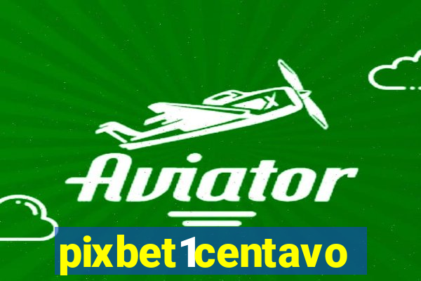 pixbet1centavo