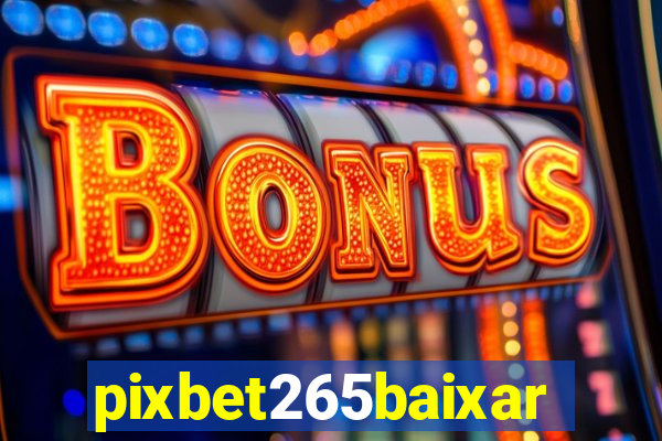 pixbet265baixar