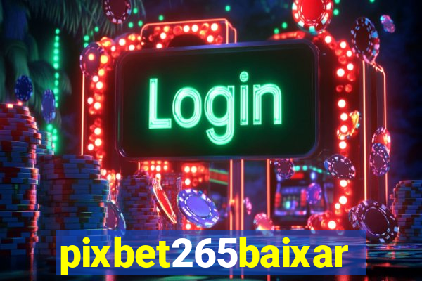 pixbet265baixar