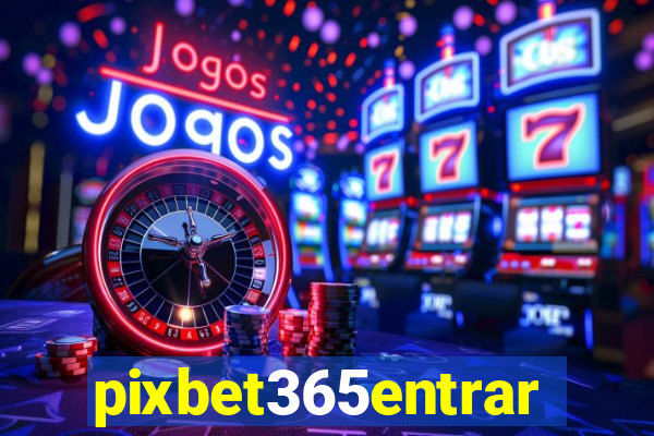 pixbet365entrar