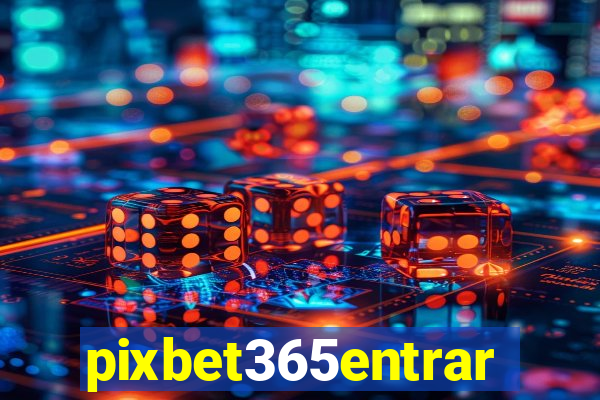 pixbet365entrar