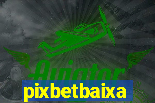 pixbetbaixa