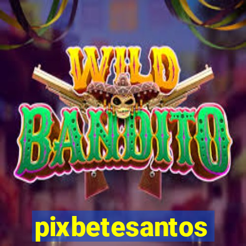 pixbetesantos