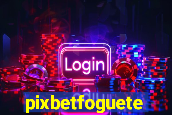 pixbetfoguete