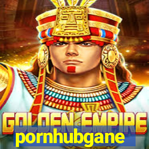 pornhubgane