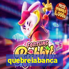 quebreiabanca