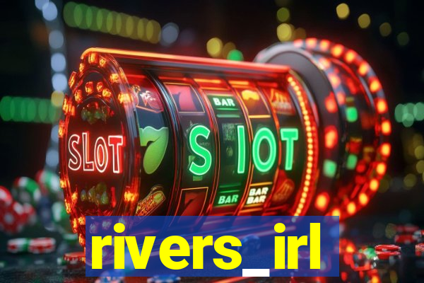 rivers_irl