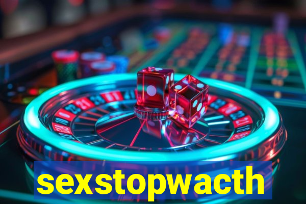 sexstopwacth