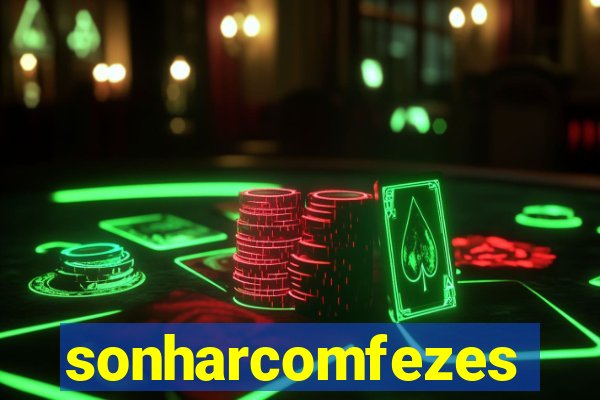 sonharcomfezes