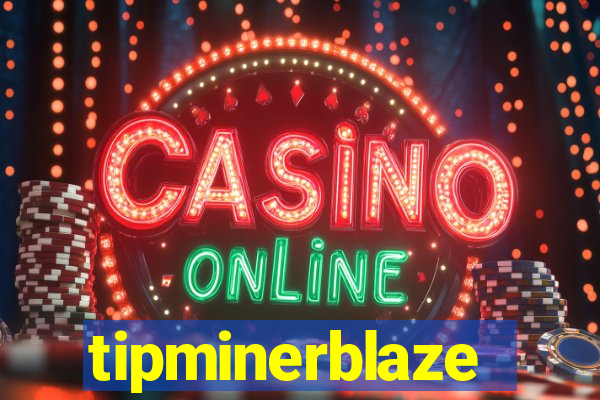 tipminerblaze