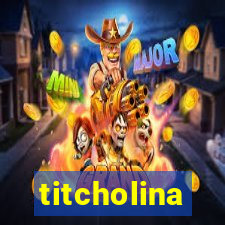 titcholina