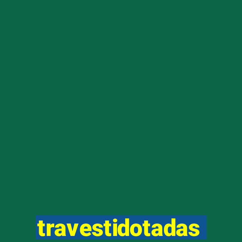 travestidotadas