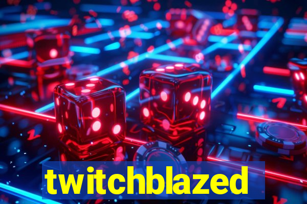 twitchblazed