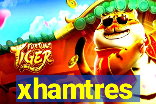 xhamtres