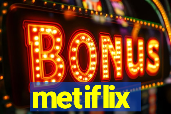 metiflix