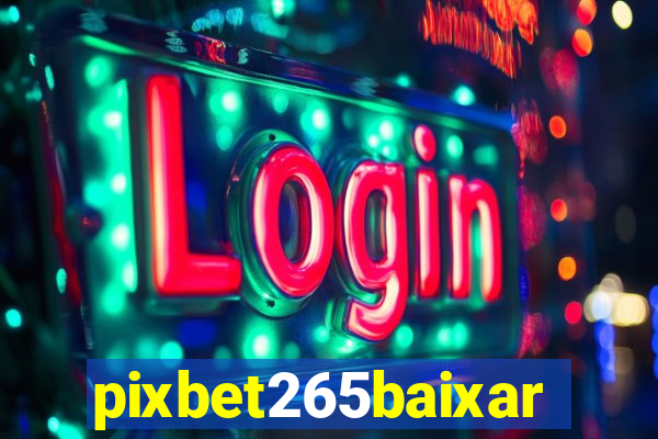 pixbet265baixar