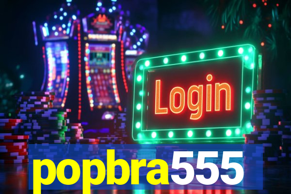 popbra555