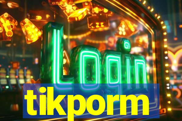 tikporm