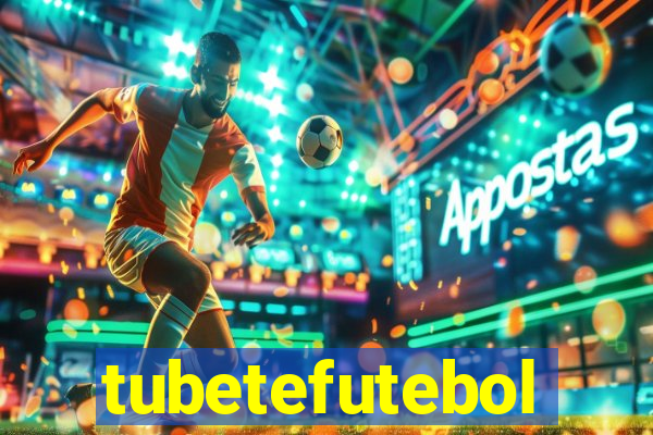 tubetefutebol